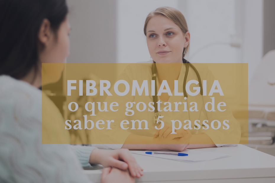 Fibromialgia: o que gostaria de saber em 5 passos 1ª Parte