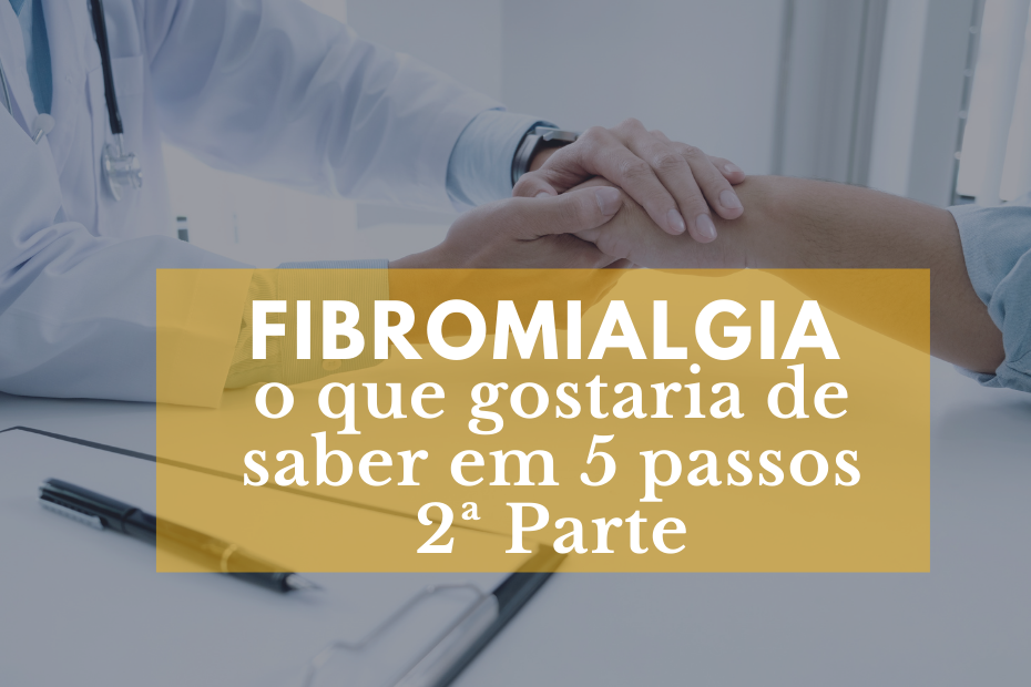 Fibromialgia: o que gostaria de saber em 5 passos 2ª Parte