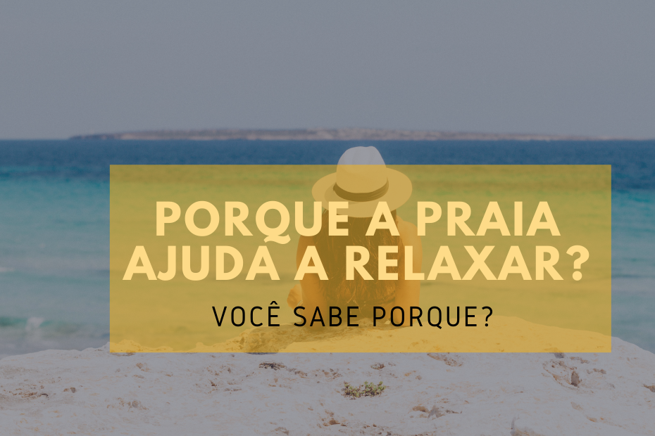 Porque a praia ajuda a relaxar?
