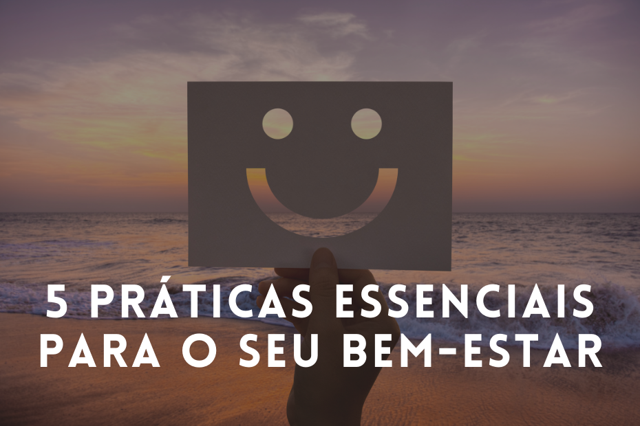 5 Práticas essenciais para o seu bem-estar