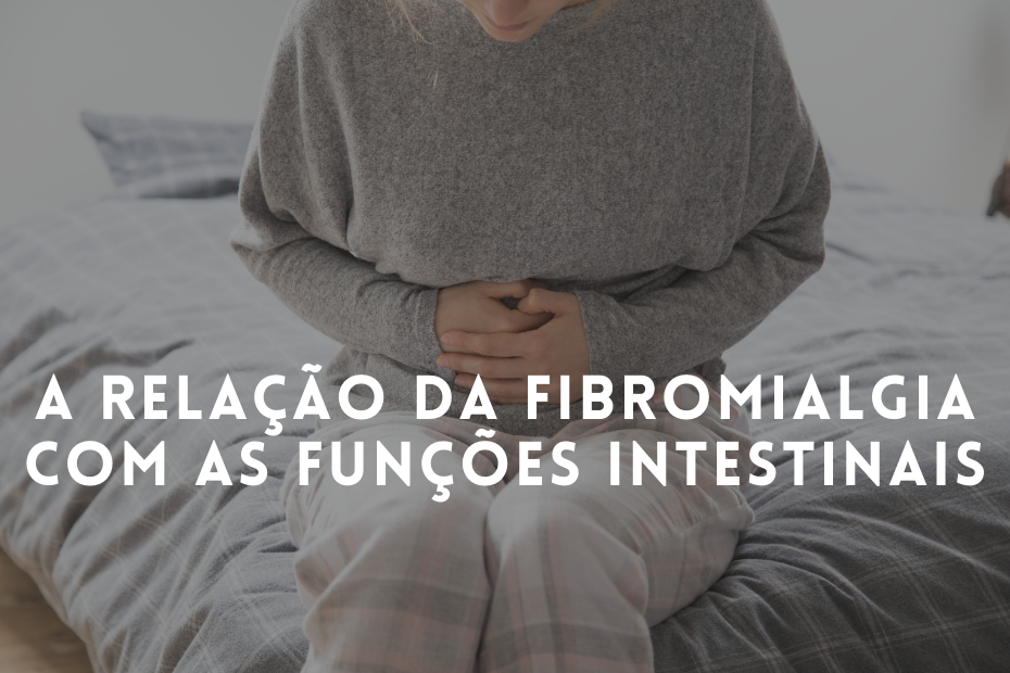 A relação da fibromialgia com as funções intestinais