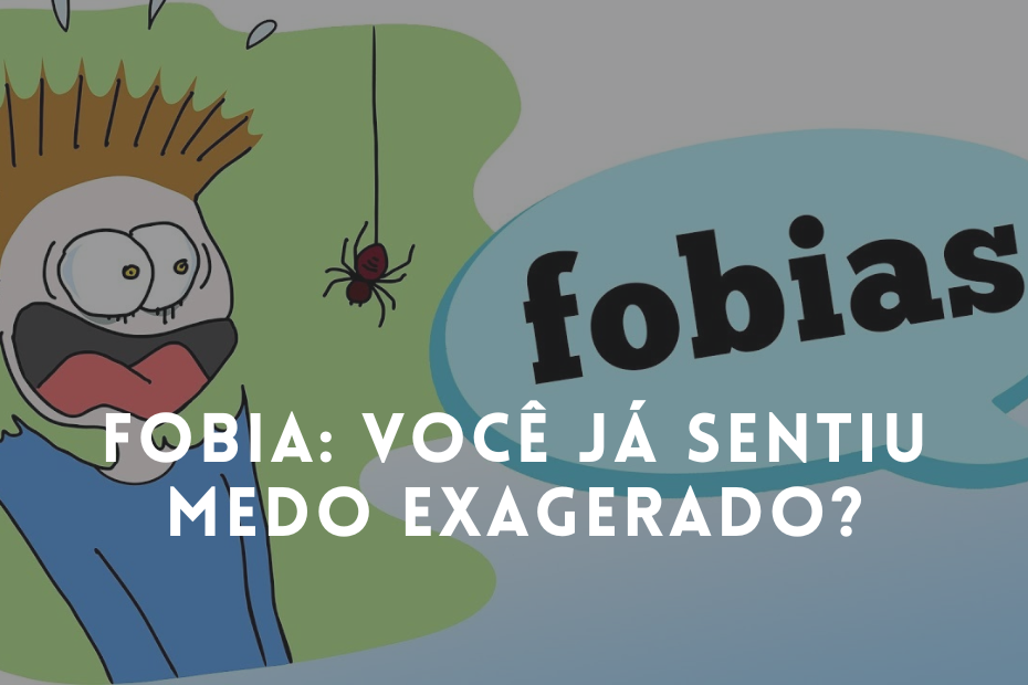 FOBIA: você já sentiu medo exagerado?