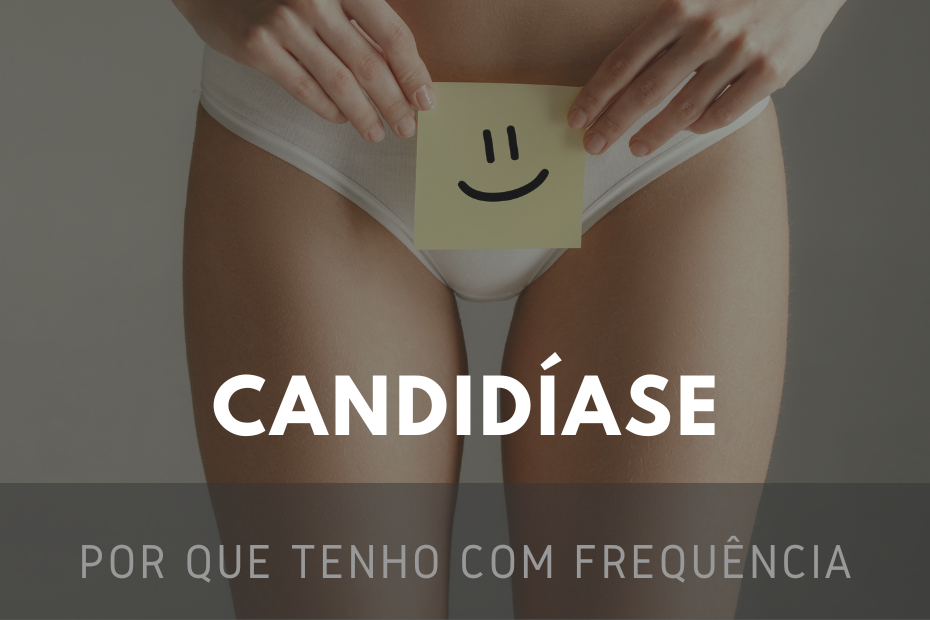 Estou tendo candidíase com muita frequência. O que pode estar acontecendo?