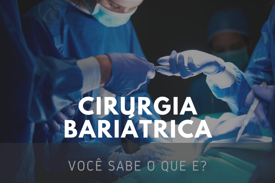 O que é a Cirurgia Bariátrica?