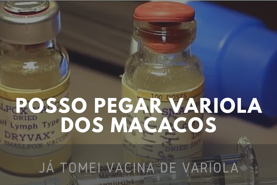 Quem tomou a vacina contra varíola quando criança pode pegar a varíola dos macacos?