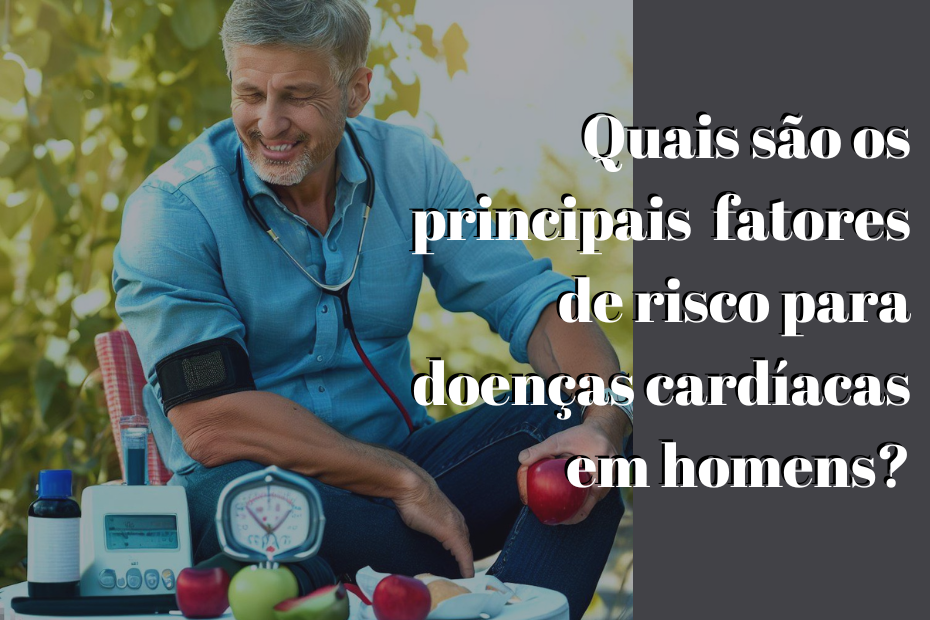 Quais são os principais fatores de risco para doenças cardíacas em homens?