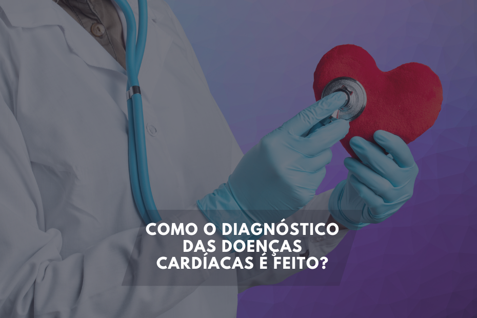 Como o diagnóstico das doenças cardíacas é feito?