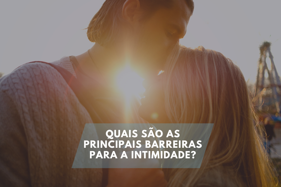 Quais são as principais barreiras para a intimidade?