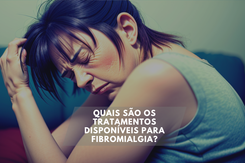 Quais são os tratamentos disponíveis para Fibromialgia?