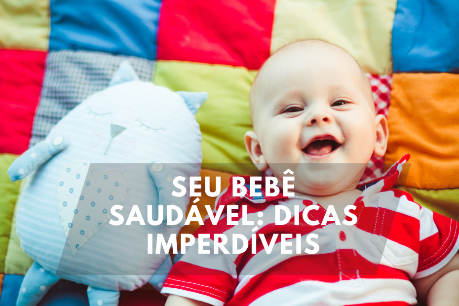 Seu Bebê Saudável: Dicas Imperdíveis