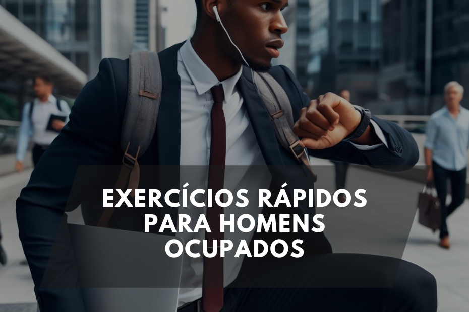 Exercícios Rápidos para Homens Ocupados
