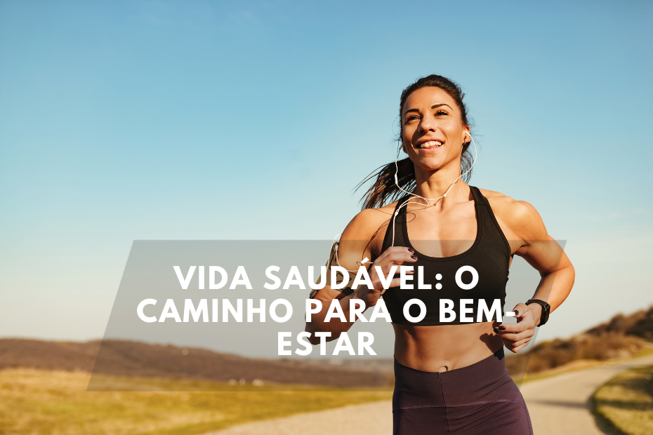 Vida Saudável: O Caminho para o Bem-Estar