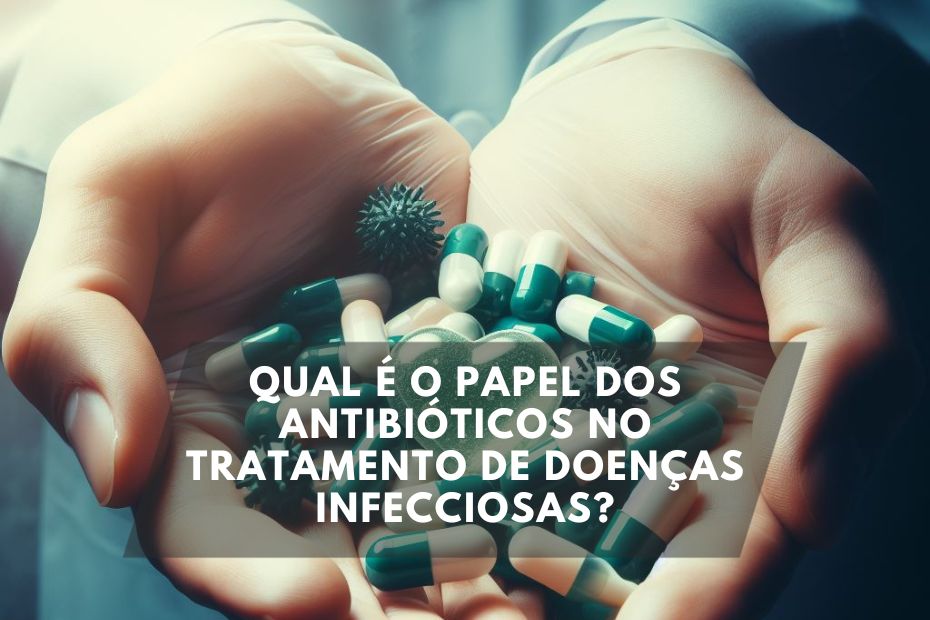 O Papel dos Antibióticos no Tratamento de Doenças Infecciosas?
