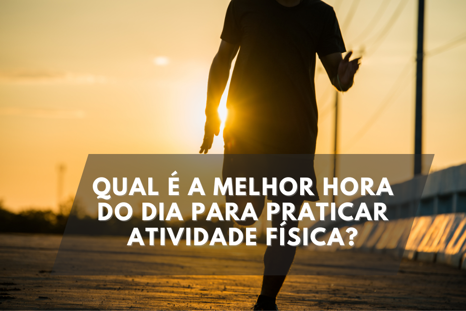 Qual é a Melhor Hora do Dia para Praticar Atividade Física?