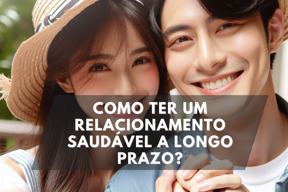 Como ter um relacionamento saudável a longo prazo?